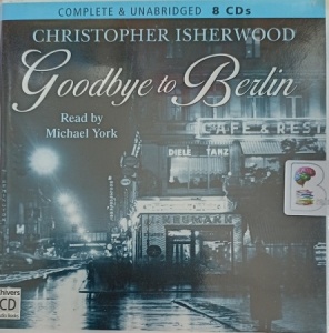 Goodbye to Berlin written by Christopher Isherwood performed by Michael York on Audio CD (Unabridged)